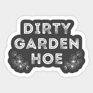 DIRTY GARDEN HOE Sticker